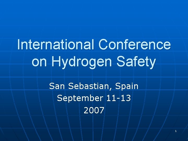 International Conference on Hydrogen Safety San Sebastian, Spain September 11 -13 2007 1 