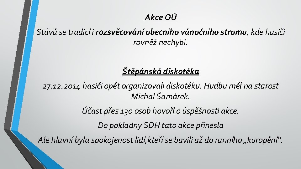 Akce OÚ Stává se tradicí i rozsvěcování obecního vánočního stromu, kde hasiči rovněž nechybí.