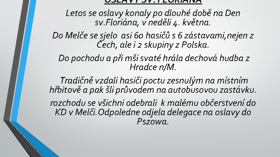 OSLAVY SV. FLORIÁNA Letos se oslavy konaly po dlouhé době na Den sv. Floriána,