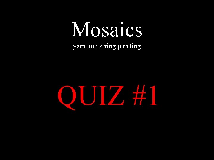 Mosaics yarn and string painting QUIZ #1 