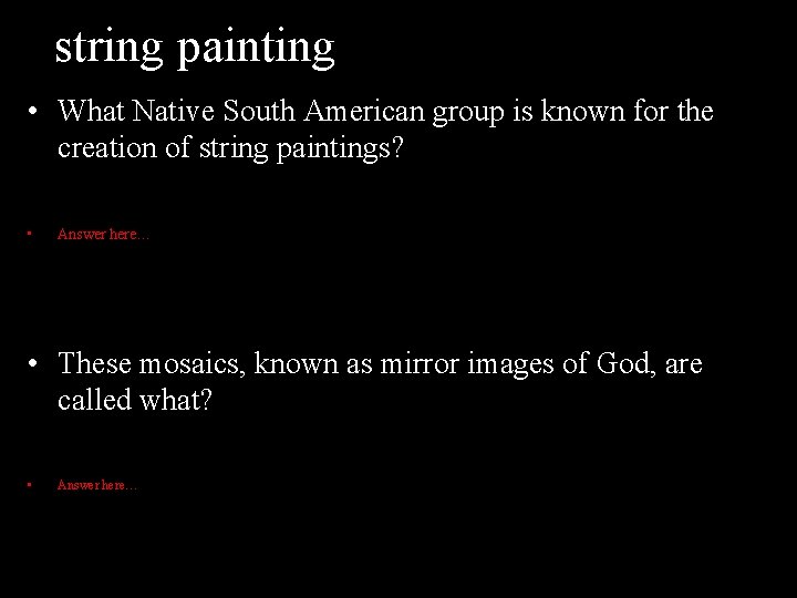 string painting • What Native South American group is known for the creation of