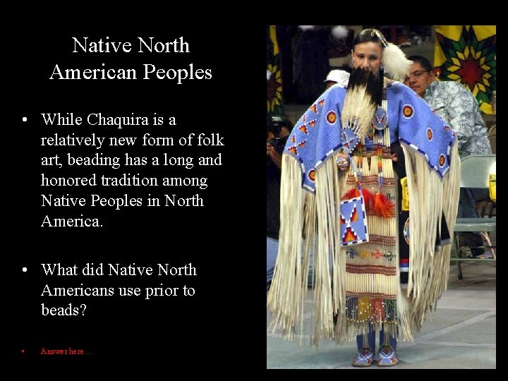 Native North American Peoples • While Chaquira is a relatively new form of folk