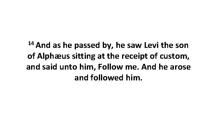 14 And as he passed by, he saw Levi the son of Alphæus sitting