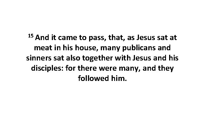 15 And it came to pass, that, as Jesus sat at meat in his