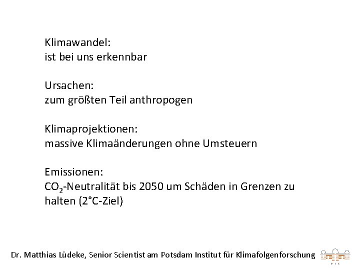 Klimawandel: ist bei uns erkennbar Ursachen: zum größten Teil anthropogen Klimaprojektionen: massive Klimaänderungen ohne