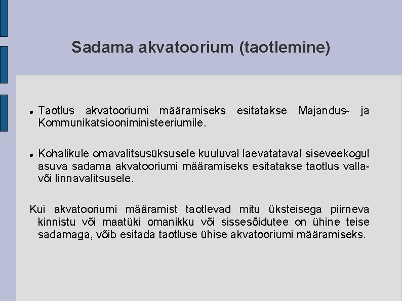 Sadama akvatoorium (taotlemine) Taotlus akvatooriumi määramiseks esitatakse Majandus- ja Kommunikatsiooniministeeriumile. Kohalikule omavalitsusüksusele kuuluval laevatataval