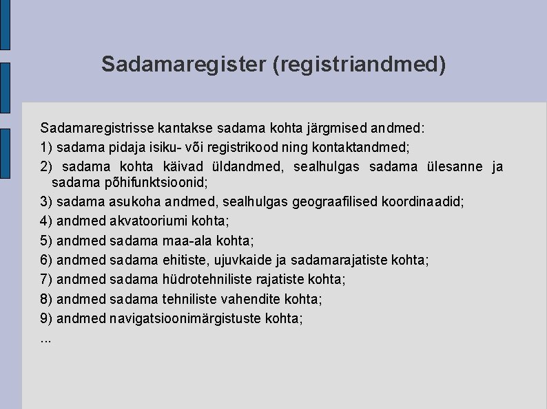 Sadamaregister (registriandmed) Sadamaregistrisse kantakse sadama kohta järgmised andmed: 1) sadama pidaja isiku- või registrikood