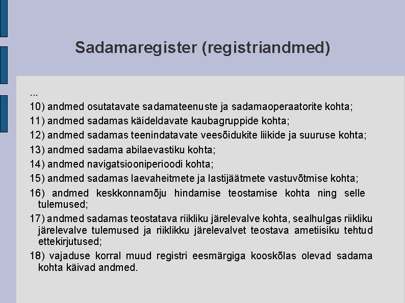 Sadamaregister (registriandmed). . . 10) andmed osutatavate sadamateenuste ja sadamaoperaatorite kohta; 11) andmed sadamas