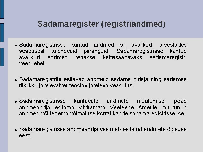 Sadamaregister (registriandmed) Sadamaregistrisse kantud andmed on avalikud, arvestades seadusest tulenevaid piiranguid. Sadamaregistrisse kantud avalikud