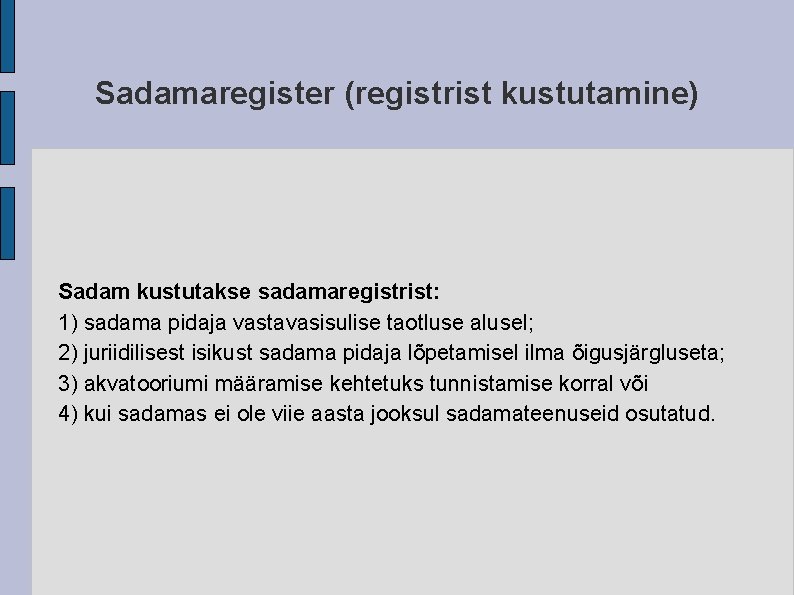 Sadamaregister (registrist kustutamine) Sadam kustutakse sadamaregistrist: 1) sadama pidaja vastavasisulise taotluse alusel; 2) juriidilisest