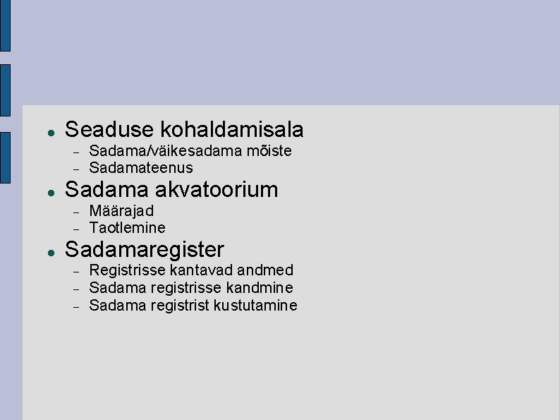  Seaduse kohaldamisala Sadama akvatoorium Sadama/väikesadama mõiste Sadamateenus Määrajad Taotlemine Sadamaregister Registrisse kantavad andmed