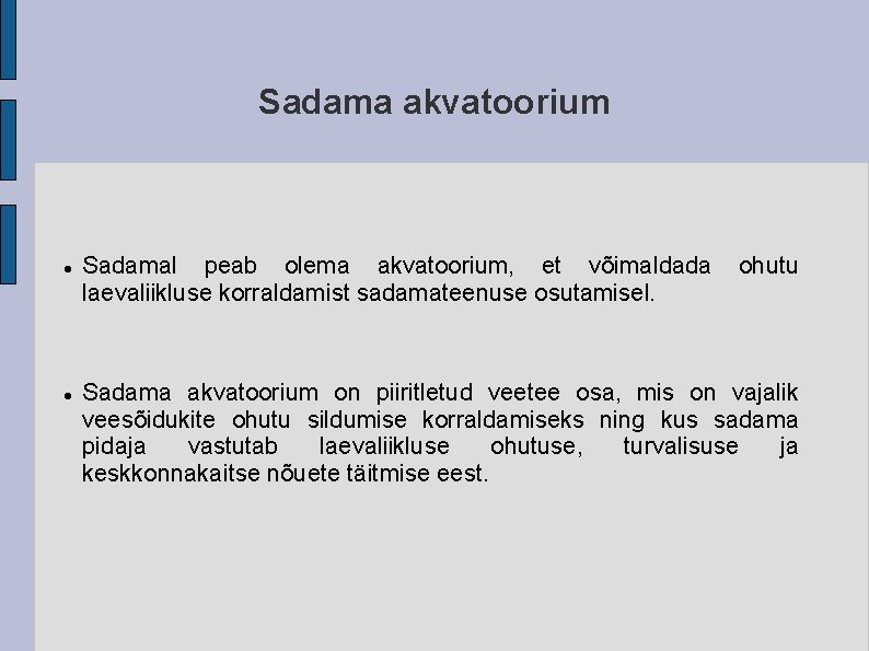 Sadama akvatoorium Sadamal peab olema akvatoorium, et võimaldada laevaliikluse korraldamist sadamateenuse osutamisel. ohutu Sadama