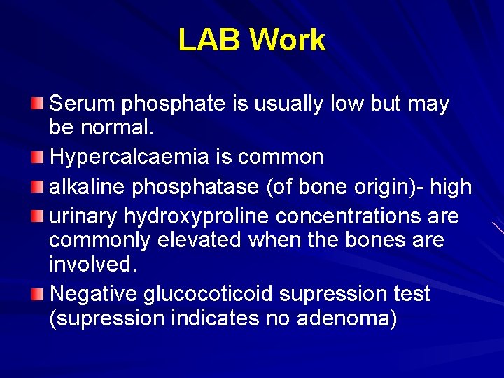 LAB Work Serum phosphate is usually low but may be normal. Hypercalcaemia is common