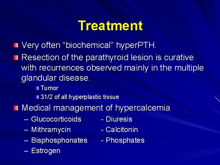 Treatment Very often “biochemical” hyper. PTH. Resection of the parathyroid lesion is curative with