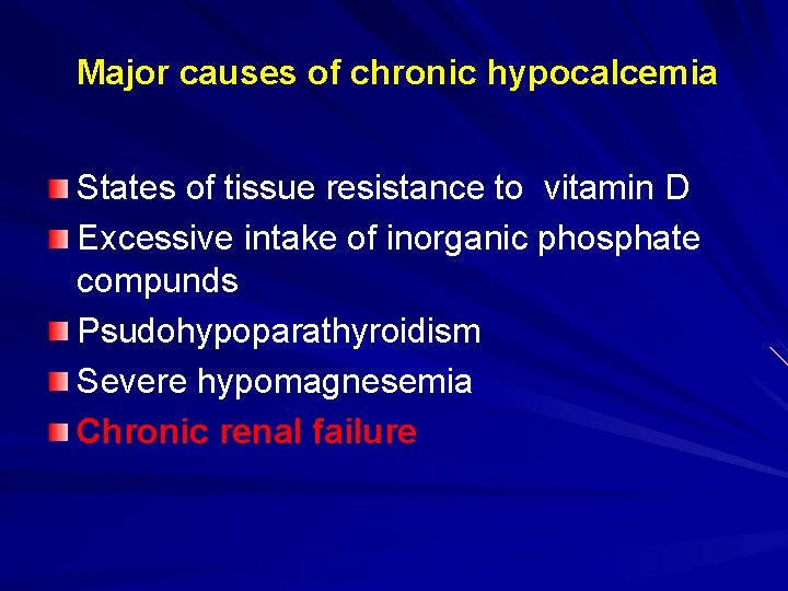 Major causes of chronic hypocalcemia States of tissue resistance to vitamin D Excessive intake