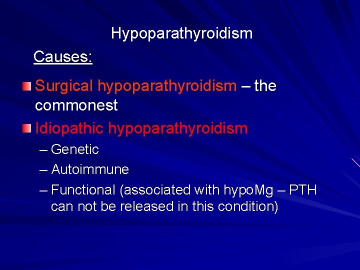 Hypoparathyroidism Causes: Surgical hypoparathyroidism – the commonest Idiopathic hypoparathyroidism – Genetic – Autoimmune –