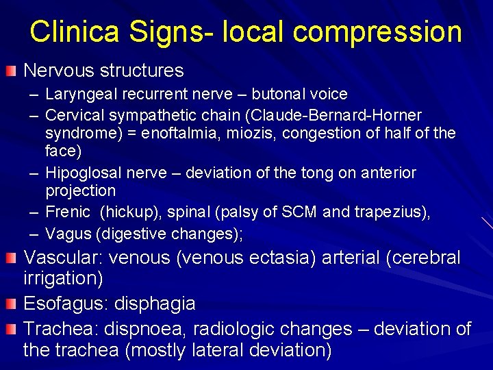 Clinica Signs- local compression Nervous structures – Laryngeal recurrent nerve – butonal voice –