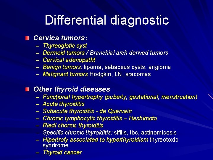 Differential diagnostic Cervica tumors: – – – Thyreoglotic cyst Dermoid tumors / Branchial arch