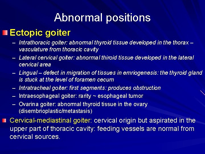 Abnormal positions Ectopic goiter – Intrathoracic goiter: abnormal thyroid tissue developed in the thorax
