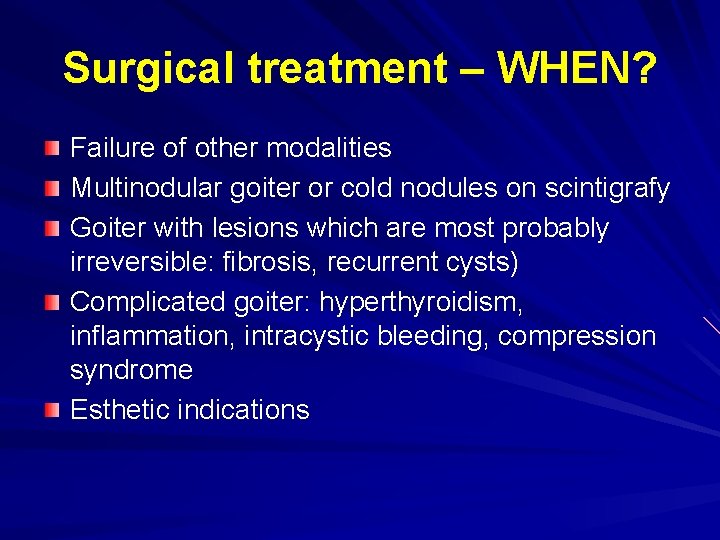 Surgical treatment – WHEN? Failure of other modalities Multinodular goiter or cold nodules on