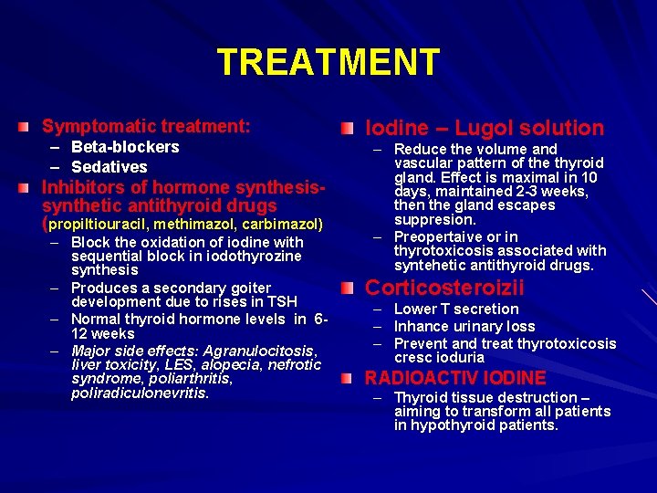 TREATMENT Symptomatic treatment: – Beta-blockers – Sedatives Inhibitors of hormone synthesissynthetic antithyroid drugs (propiltiouracil,