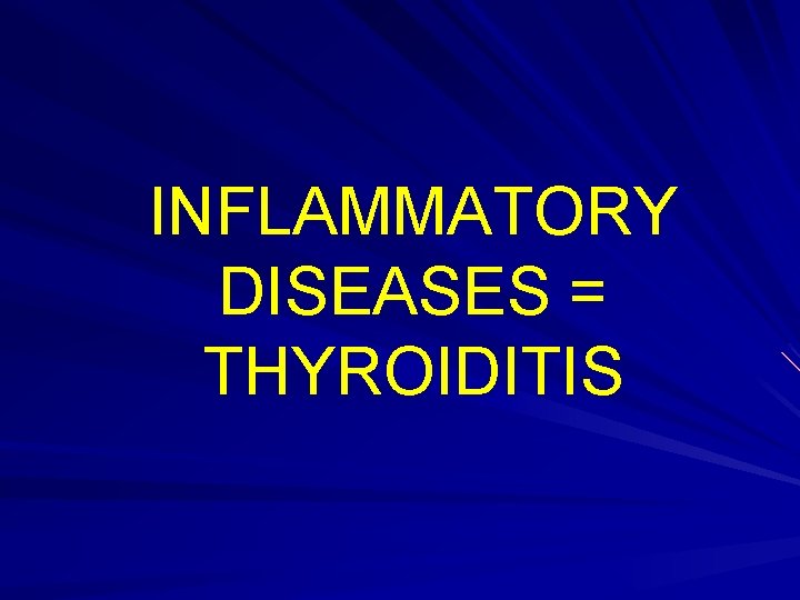 INFLAMMATORY DISEASES = THYROIDITIS 