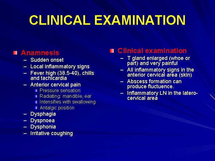 CLINICAL EXAMINATION Anamnesis – – – Sudden onset Local inflammatory signs Fever high (38.