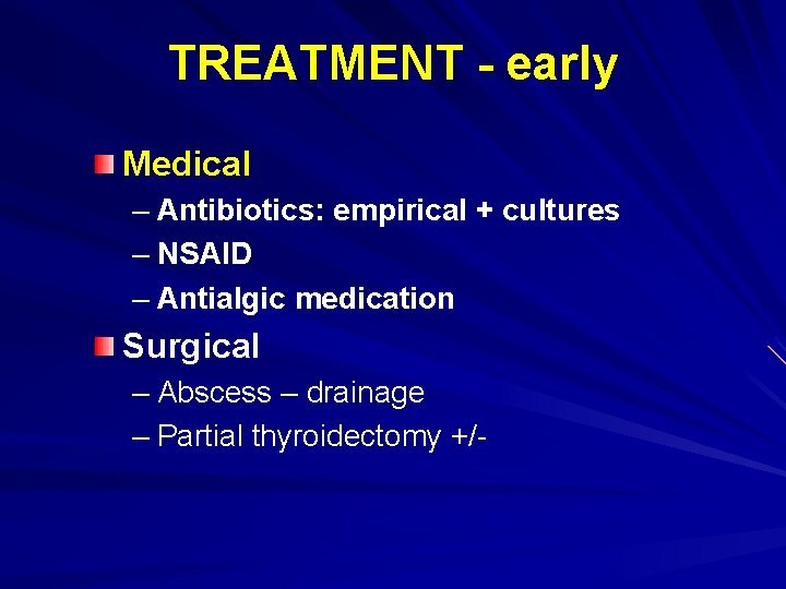 TREATMENT - early Medical – Antibiotics: empirical + cultures – NSAID – Antialgic medication