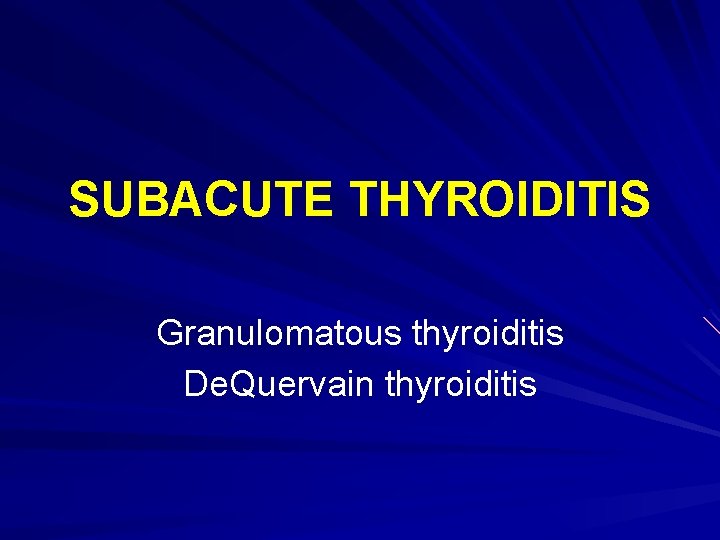 SUBACUTE THYROIDITIS Granulomatous thyroiditis De. Quervain thyroiditis 