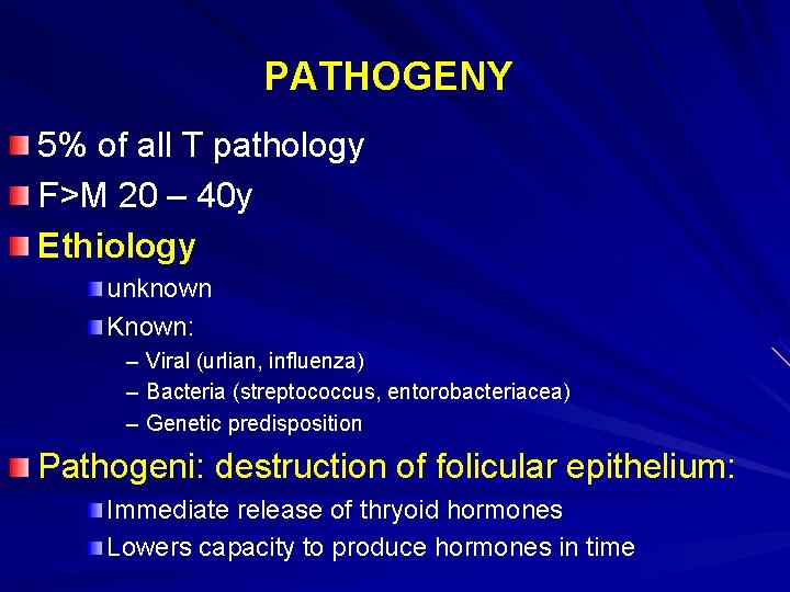 PATHOGENY 5% of all T pathology F>M 20 – 40 y Ethiology unknown Known: