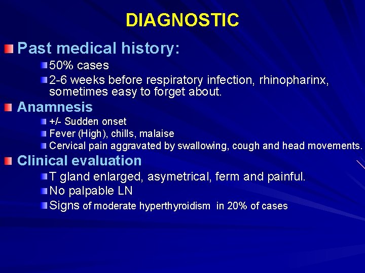 DIAGNOSTIC Past medical history: 50% cases 2 -6 weeks before respiratory infection, rhinopharinx, sometimes