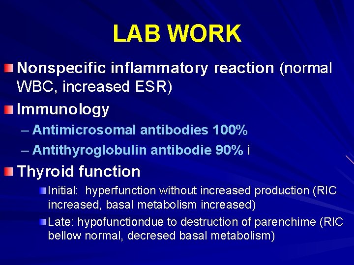 LAB WORK Nonspecific inflammatory reaction (normal WBC, increased ESR) Immunology – Antimicrosomal antibodies 100%