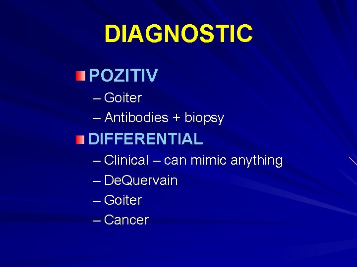 DIAGNOSTIC POZITIV – Goiter – Antibodies + biopsy DIFFERENTIAL – Clinical – can mimic