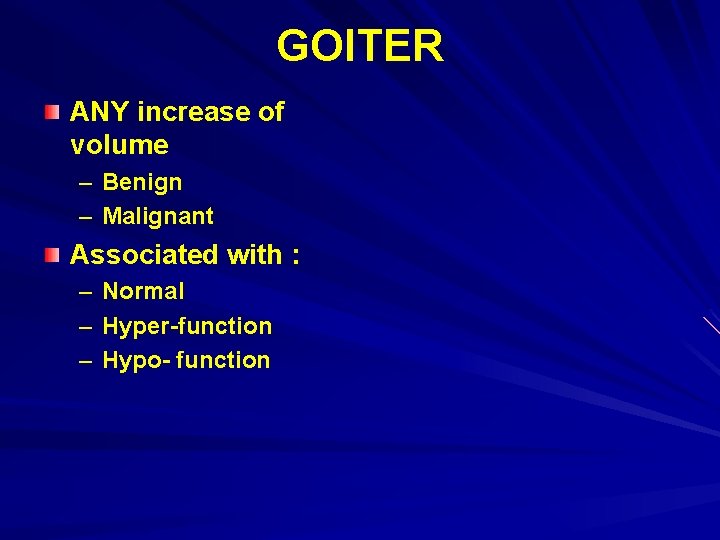 GOITER ANY increase of volume – Benign – Malignant Associated with : – –