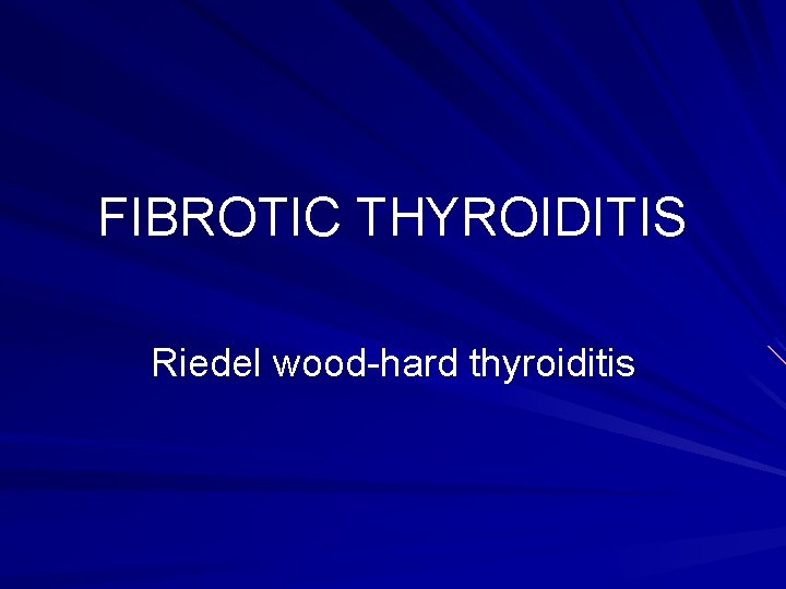 FIBROTIC THYROIDITIS Riedel wood-hard thyroiditis 