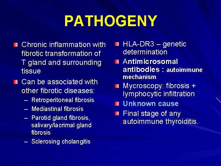 PATHOGENY Chronic inflammation with fibrotic transformation of T gland surrounding tissue Can be associated