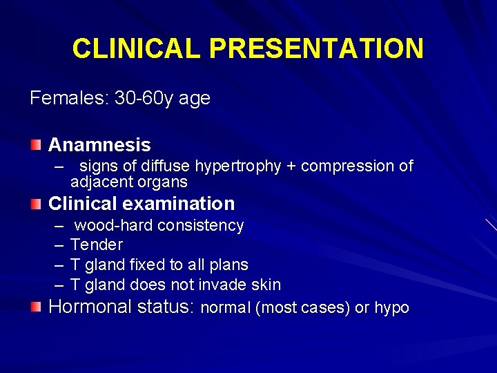 CLINICAL PRESENTATION Females: 30 -60 y age Anamnesis – signs of diffuse hypertrophy +