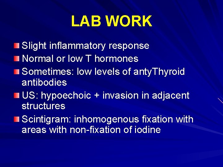 LAB WORK Slight inflammatory response Normal or low T hormones Sometimes: low levels of