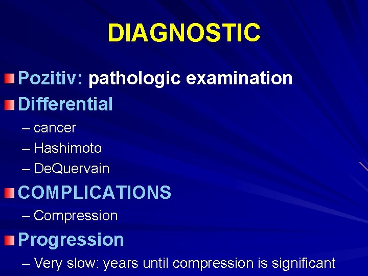 DIAGNOSTIC Pozitiv: pathologic examination Differential – cancer – Hashimoto – De. Quervain COMPLICATIONS – DIAGNOSTIC Pozitiv: pathologic examination Differential – cancer – Hashimoto – De. Quervain COMPLICATIONS –