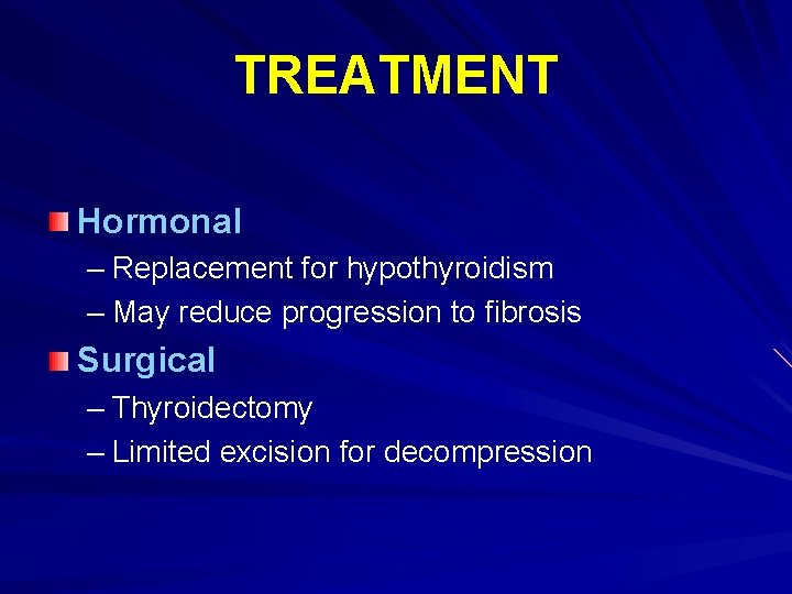 TREATMENT Hormonal – Replacement for hypothyroidism – May reduce progression to fibrosis Surgical –