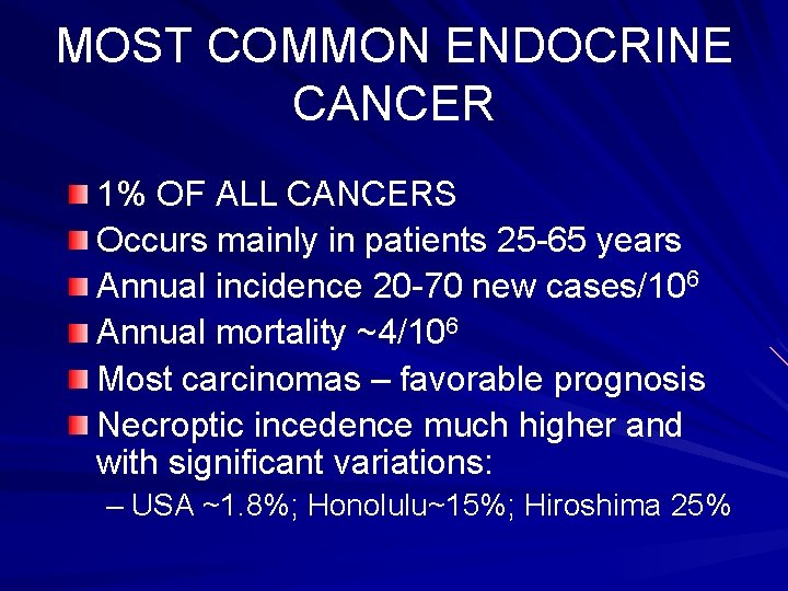 MOST COMMON ENDOCRINE CANCER 1% OF ALL CANCERS Occurs mainly in patients 25 -65