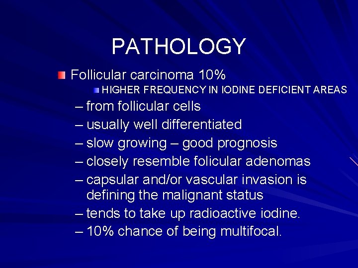 PATHOLOGY Follicular carcinoma 10% HIGHER FREQUENCY IN IODINE DEFICIENT AREAS – from follicular cells