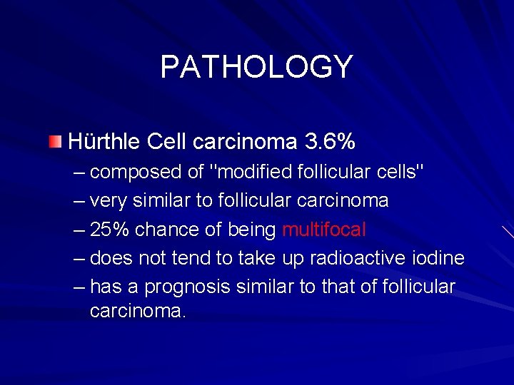 PATHOLOGY Hürthle Cell carcinoma 3. 6% – composed of "modified follicular cells" – very