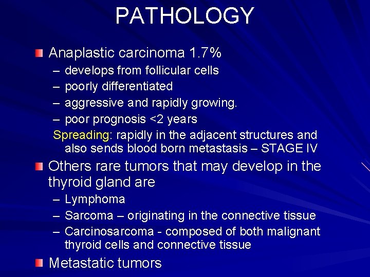 PATHOLOGY Anaplastic carcinoma 1. 7% – develops from follicular cells – poorly differentiated –