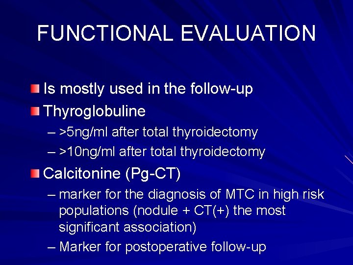 FUNCTIONAL EVALUATION Is mostly used in the follow-up Thyroglobuline – >5 ng/ml after total
