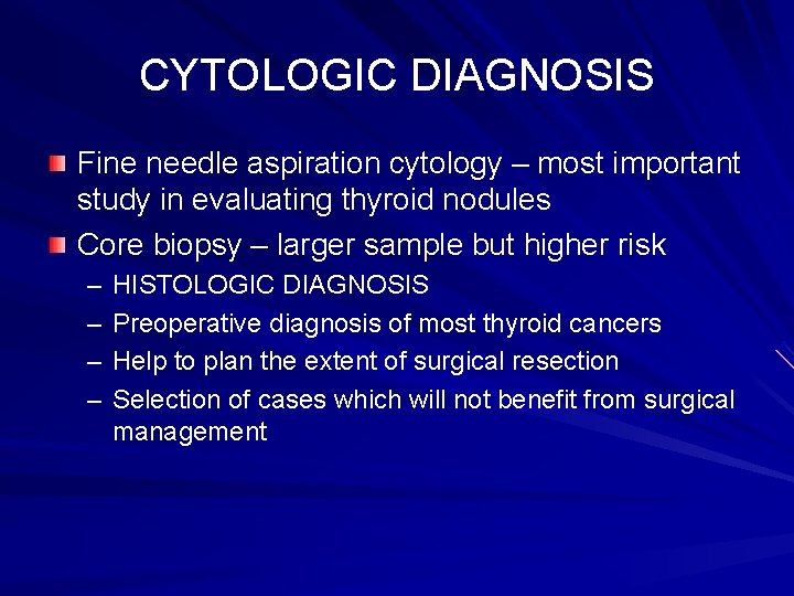 CYTOLOGIC DIAGNOSIS Fine needle aspiration cytology – most important study in evaluating thyroid nodules