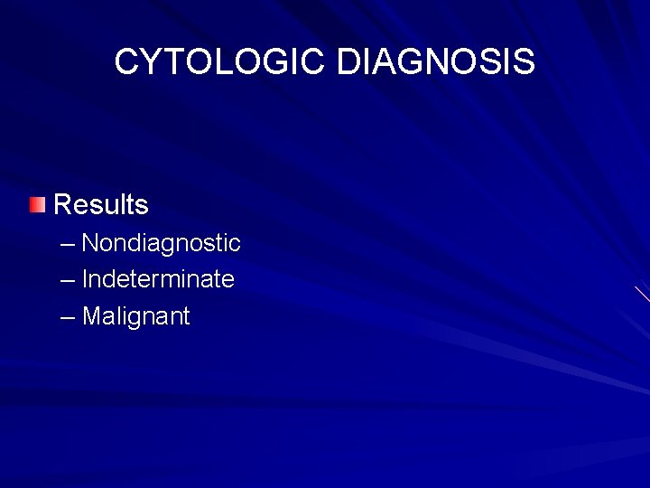 CYTOLOGIC DIAGNOSIS Results – Nondiagnostic – Indeterminate – Malignant 