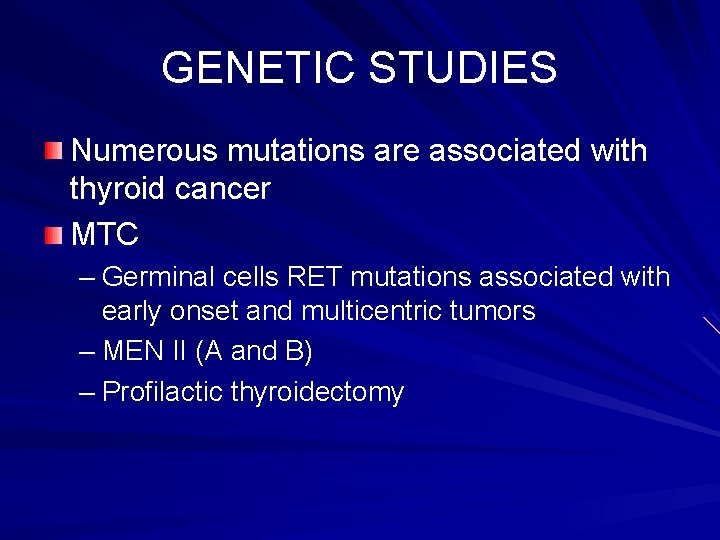 GENETIC STUDIES Numerous mutations are associated with thyroid cancer MTC – Germinal cells RET