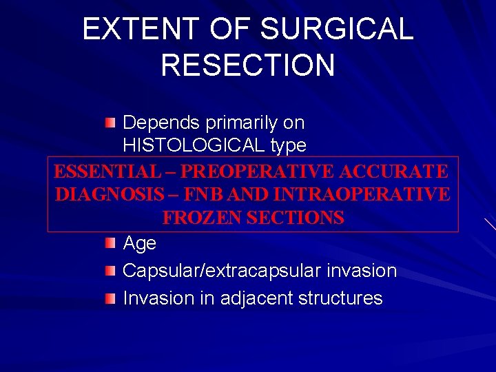 EXTENT OF SURGICAL RESECTION Depends primarily on HISTOLOGICAL type ESSENTIAL – PREOPERATIVE ACCURATE DIAGNOSIS