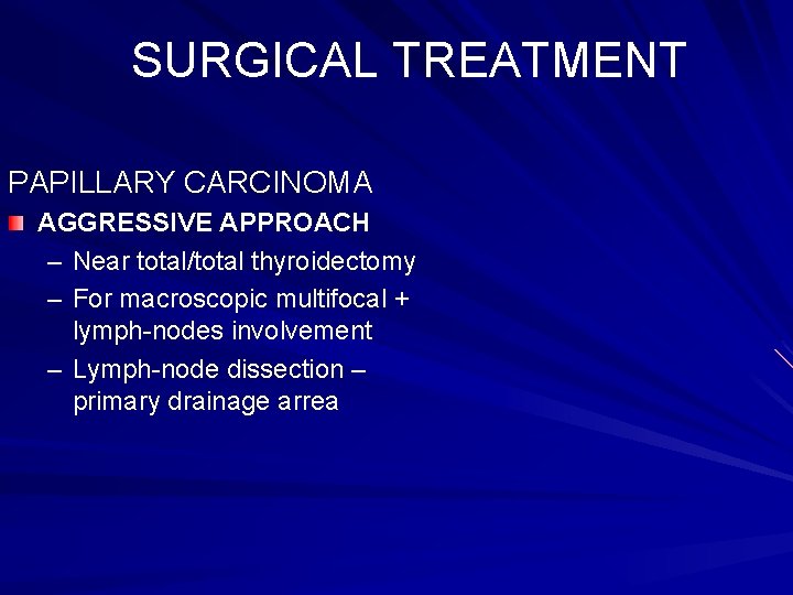 SURGICAL TREATMENT PAPILLARY CARCINOMA AGGRESSIVE APPROACH – Near total/total thyroidectomy – For macroscopic multifocal